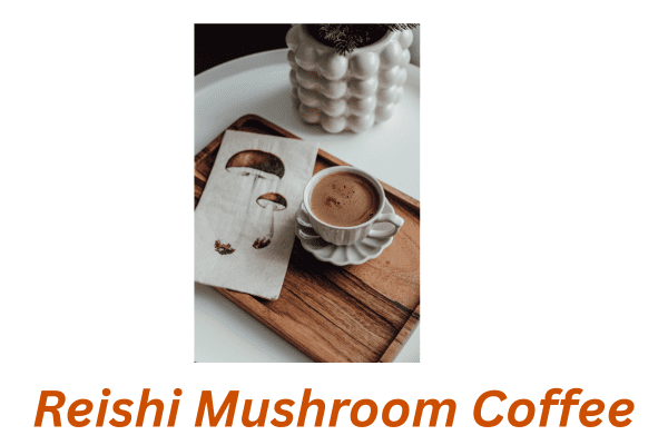 Reishi Mushroom Coffee: A Natural Way to Calm and Relax Our Minds